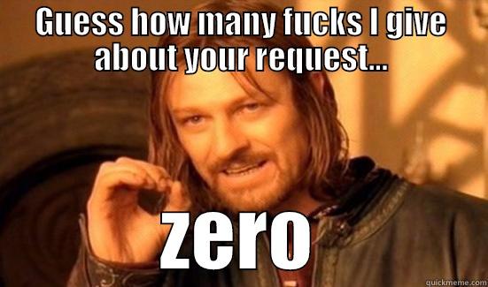 zero fucks - GUESS HOW MANY FUCKS I GIVE ABOUT YOUR REQUEST... ZERO Boromir