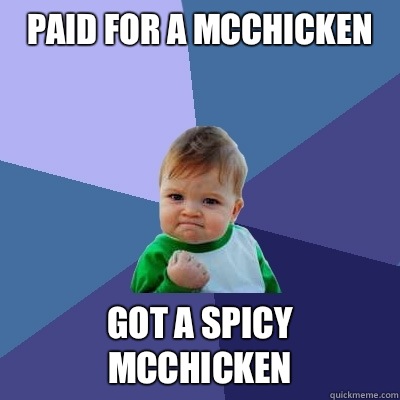 Paid for a McChicken Got a spicy McChicken  Success Kid