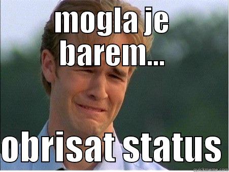 MOGLA JE BAREM...  OBRISAT STATUS 1990s Problems