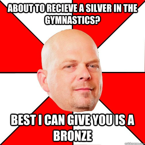 About to recieve a silver in the gymnastics? best i can give you is a bronze - About to recieve a silver in the gymnastics? best i can give you is a bronze  Pawn Star