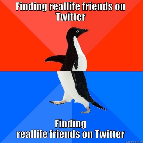 Twitterstuff friends - FINDING REALLIFE FRIENDS ON TWITTER FINDING REALLIFE FRIENDS ON TWITTER Socially Awesome Awkward Penguin