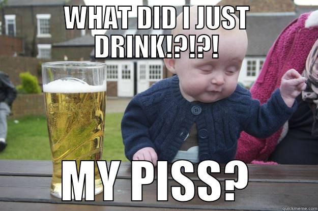 WHAT DID I JUST DRINK!?!?! MY PISS? drunk baby