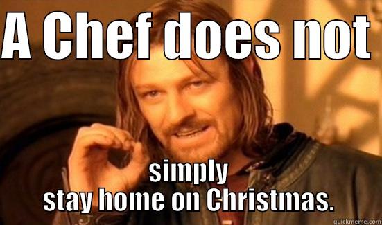 Chef on Christmas - A CHEF DOES NOT  SIMPLY STAY HOME ON CHRISTMAS. Boromir