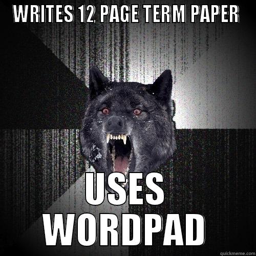 UNiversity WOlf - WRITES 12 PAGE TERM PAPER USES WORDPAD Insanity Wolf