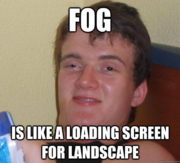 Fog is Like a loading screen for landscape   10 Guy