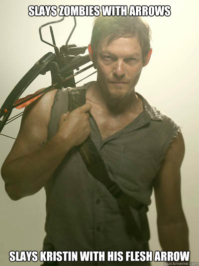 Slays Zombies with Arrows slays Kristin with his Flesh Arrow  Daryl Dixon