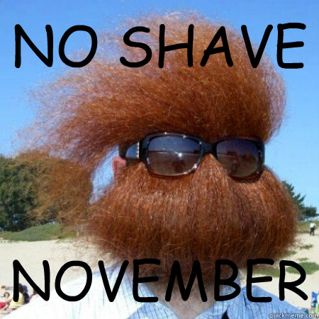 NO SHAVE NOVEMBER - NO SHAVE NOVEMBER  tuck2626