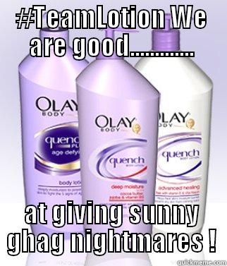 #TEAMLOTION WE ARE GOOD............. AT GIVING SUNNY GHAG NIGHTMARES ! Misc