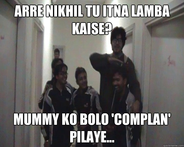 Arre nikhil tu itna lamba kaise? Mummy ko bolo 'complan' pilaye... - Arre nikhil tu itna lamba kaise? Mummy ko bolo 'complan' pilaye...  complan boy