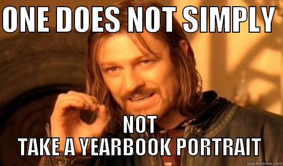 ONE DOES NOT SIMPLY  NOT TAKE A YEARBOOK PORTRAIT Boromir