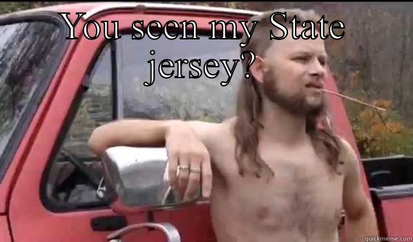 YOU SEEN MY STATE JERSEY?  Almost Politically Correct Redneck