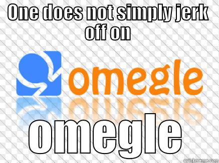 ONE DOES NOT SIMPLY JERK OFF ON OMEGLE Misc