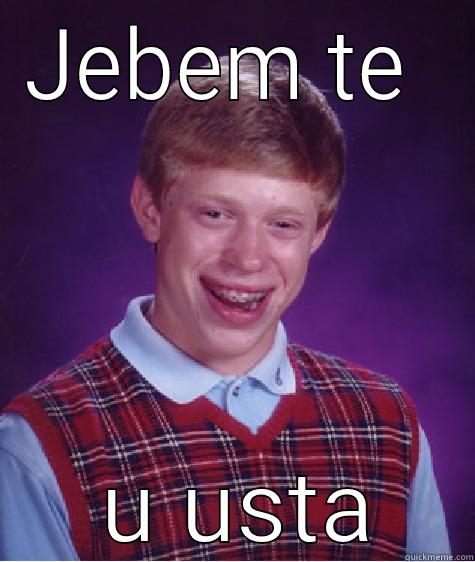 wule cule hule - JEBEM TE   U USTA Bad Luck Brian