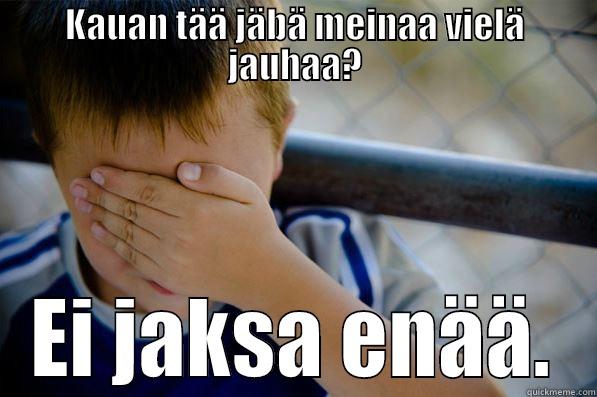 KAUAN TÄÄ JÄBÄ MEINAA VIELÄ JAUHAA? EI JAKSA ENÄÄ. Confession kid