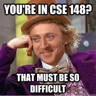 You're in cse 148? that must be so difficult  Creepy Wonka