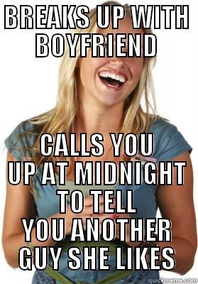 BREAKS UP WITH BOYFRIEND CALLS YOU UP AT MIDNIGHT TO TELL YOU ANOTHER GUY SHE LIKES Friend Zone Fiona