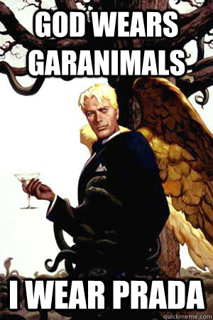 God wears garanimals i wear prada  Good Guy Lucifer