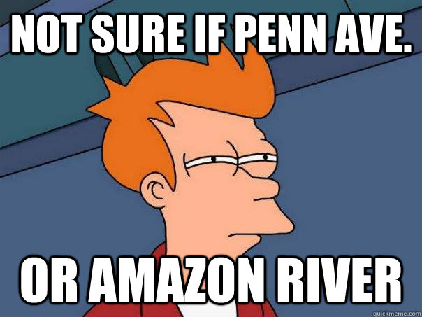 Not sure if penn ave. or amazon river  Futurama Fry