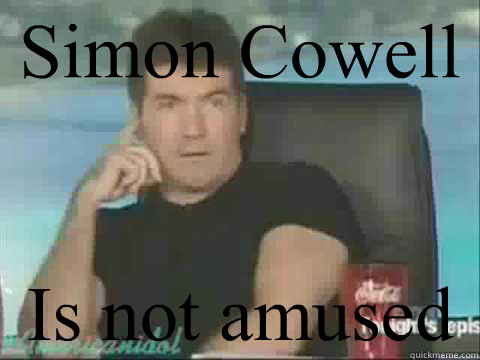 Simon Cowell Is not amused  Simon Cowell Meme