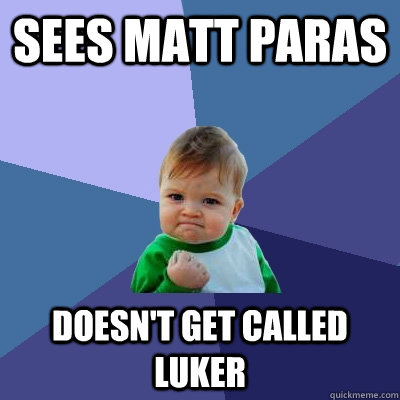 Sees Matt Paras Doesn't get called luker - Sees Matt Paras Doesn't get called luker  Success Kid