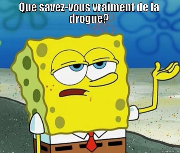 QUE SAVEZ-VOUS VRAIMENT DE LA DROGUE?  Tough Spongebob