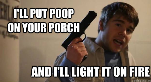 I'll put poop on your porch  and I'll light it on fire  Krispy Kreme