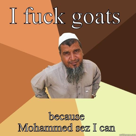 I FUCK GOATS BECAUSE MOHAMMED SEZ I CAN Ordinary Muslim Man