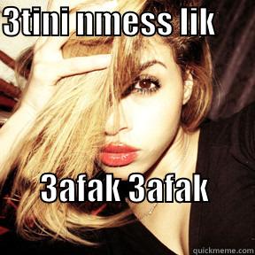 3TINI NMESS LIK                     3AFAK 3AFAK                                 Misc