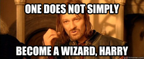 One does not simply Become a wizard, harry - One does not simply Become a wizard, harry  One Does Not Simply