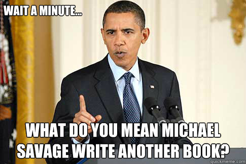 Wait a minute... What do you mean Michael Savage write another book?  