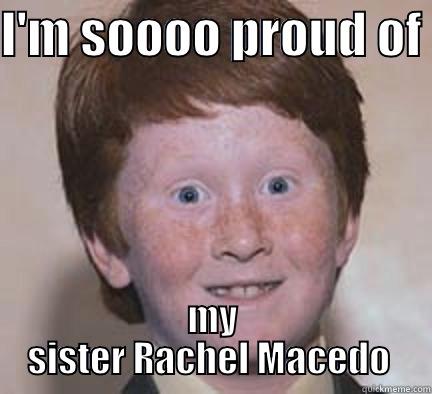 I'M SOOOO PROUD OF  MY SISTER RACHEL MACEDO  Over Confident Ginger