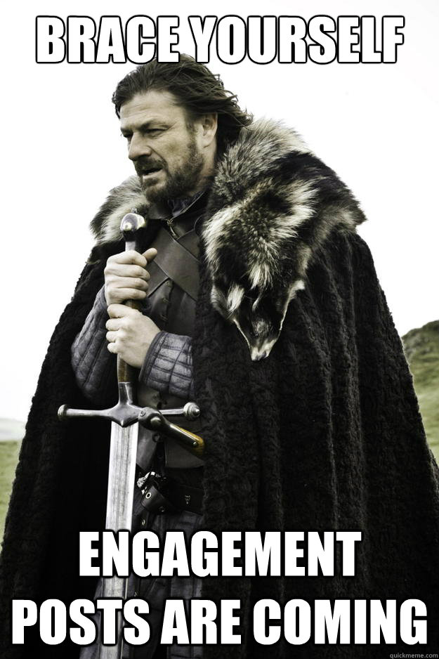 Brace yourself Engagement Posts are Coming  Winter is coming