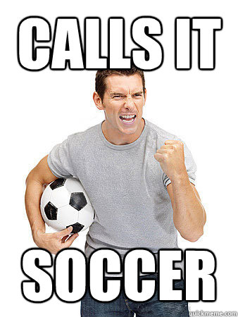 CALLS IT SOCCER  