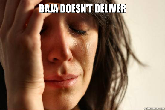 Baja doesn't deliver   First World Problems