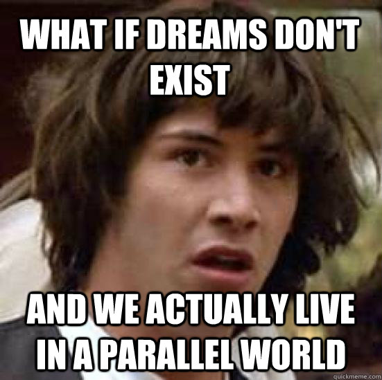 What if dreams don't exist and we actually live in a parallel world  conspiracy keanu