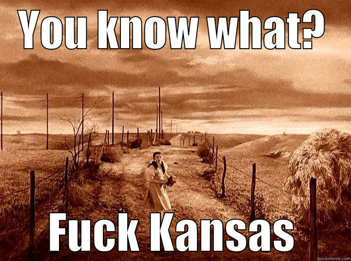 YOU KNOW WHAT? FUCK KANSAS Misc