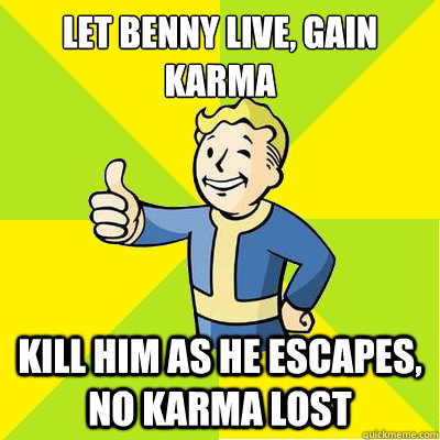 Let Benny Live, Gain Karma Kill him as he escapes, no karma lost  Fallout new vegas