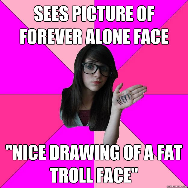 sees picture of forever alone face 