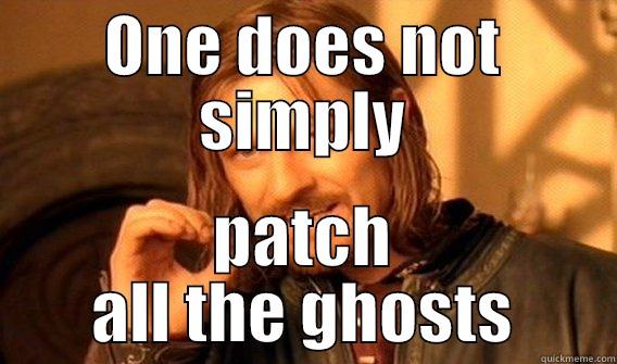 ONE DOES NOT SIMPLY PATCH ALL THE GHOSTS One Does Not Simply