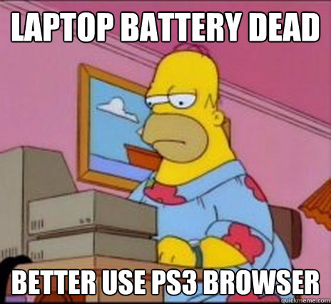 laptop battery dead better use ps3 browser  