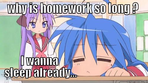 WHY IS HOMEWORK SO LONG ? I WANNA                                   SLEEP ALREADY...                                  Misc