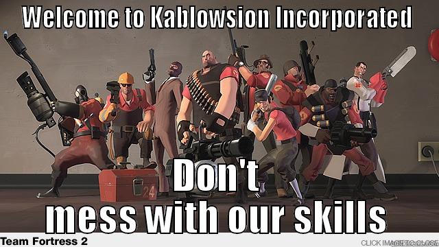 WELCOME TO KABLOWSION INCORPORATED DON'T MESS WITH OUR SKILLS Misc