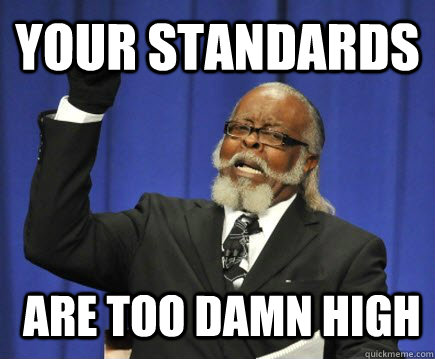 Your standards   are too damn high - Your standards   are too damn high  Too Damn High