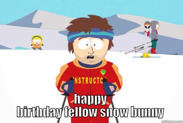  HAPPY BIRTHDAY FELLOW SNOW BUNNY Super Cool Ski Instructor