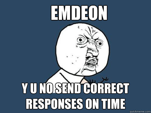 EMDEON y u no send correct responses on time  Y U No