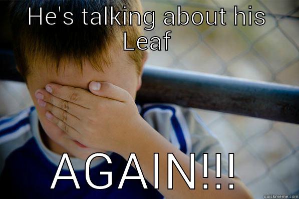 HE'S TALKING ABOUT HIS LEAF AGAIN!!! Confession kid