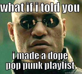 pop punk dude - WHAT IF I TOLD YOU  I MADE A DOPE POP PUNK PLAYLIST Matrix Morpheus