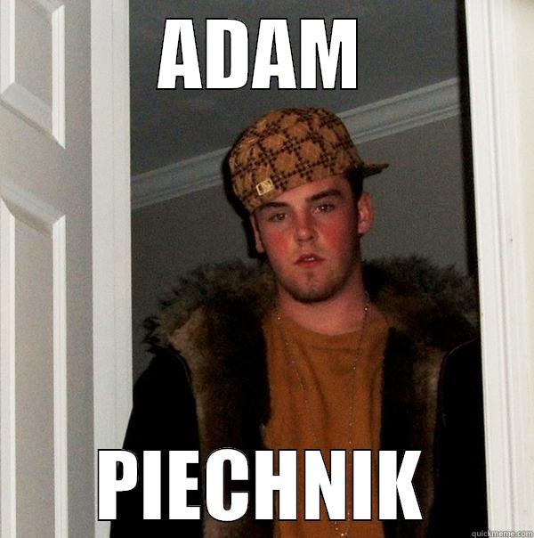 ADAM PIECHNIK Scumbag Steve