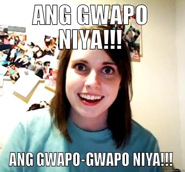 ANG GWAPO NIYA!!! ANG GWAPO-GWAPO NIYA!!! Overly Attached Girlfriend