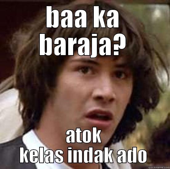 BAA KA BARAJA? ATOK KELAS INDAK ADO conspiracy keanu